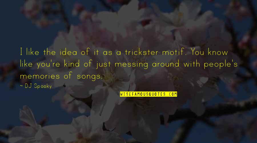 Memories The Song Quotes By DJ Spooky: I like the idea of it as a Memories The Song Quotes By DJ Spooky: I like the idea of it as a