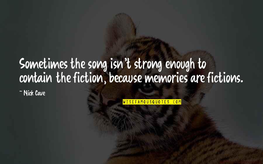 Memories The Song Quotes By Nick Cave: Sometimes the song isn't strong enough to contain Memories The Song Quotes By Nick Cave: Sometimes the song isn't strong enough to contain