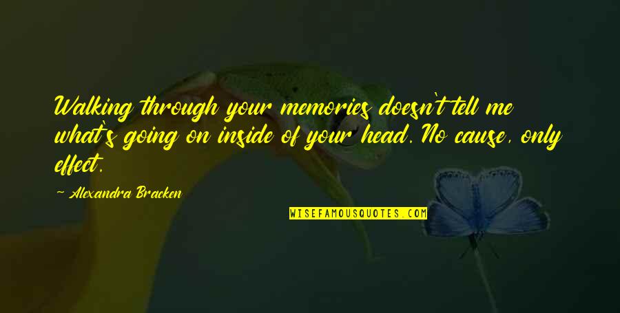 Memories Through Quotes By Alexandra Bracken: Walking through your memories doesn't tell me what's