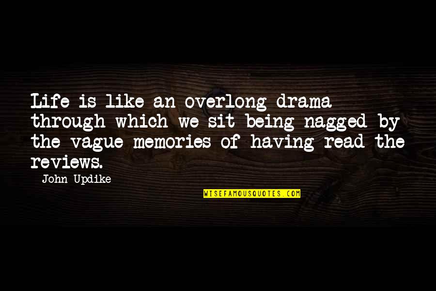 Memories Through Quotes By John Updike: Life is like an overlong drama through which