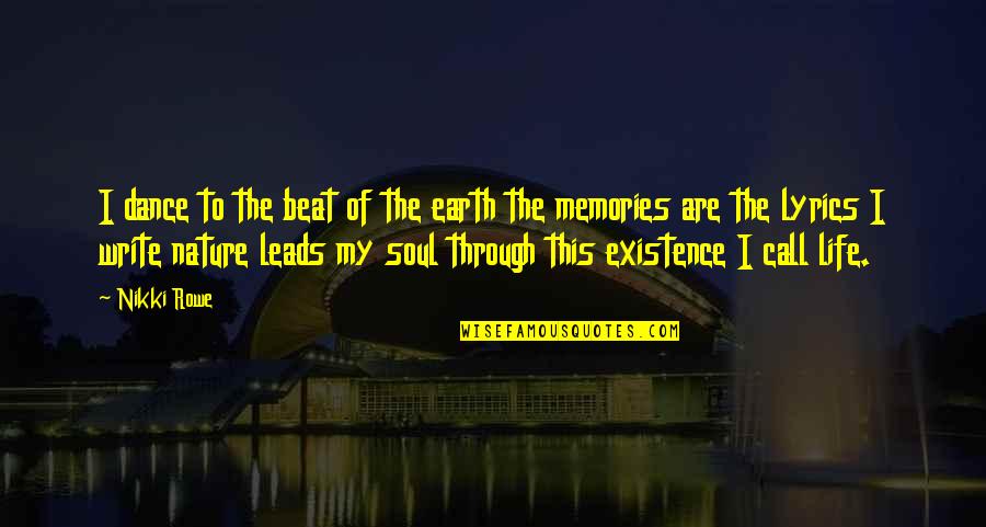 Memories Through Quotes By Nikki Rowe: I dance to the beat of the earth