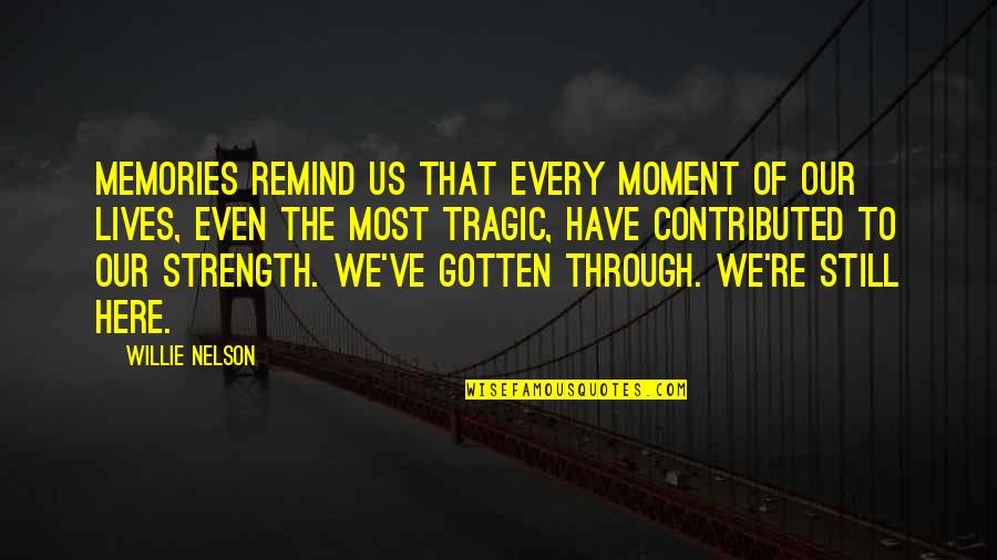 Memories Through Quotes By Willie Nelson: Memories remind us that every moment of our