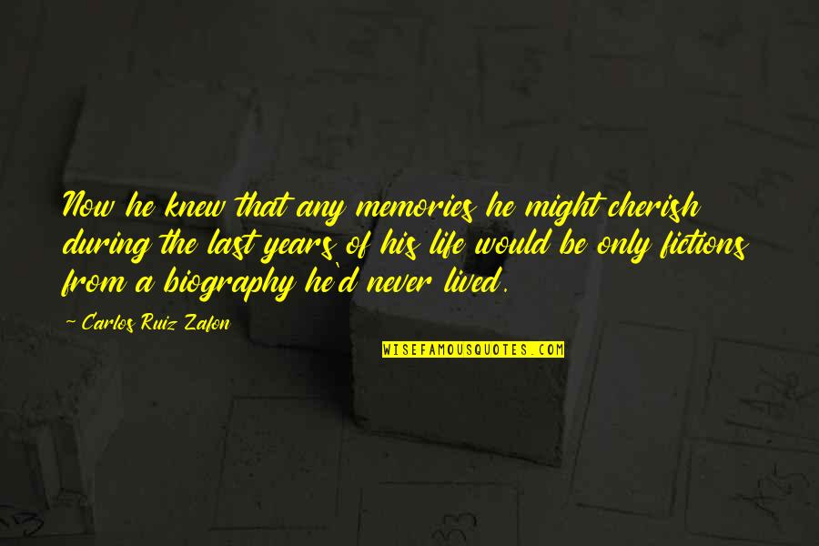 Memories To Cherish Quotes By Carlos Ruiz Zafon: Now he knew that any memories he might