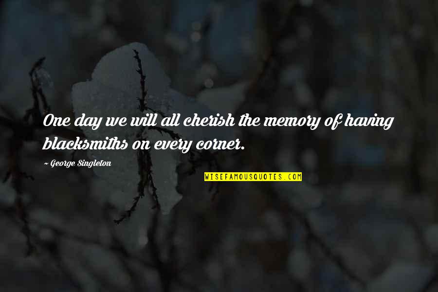 Memories To Cherish Quotes By George Singleton: One day we will all cherish the memory
