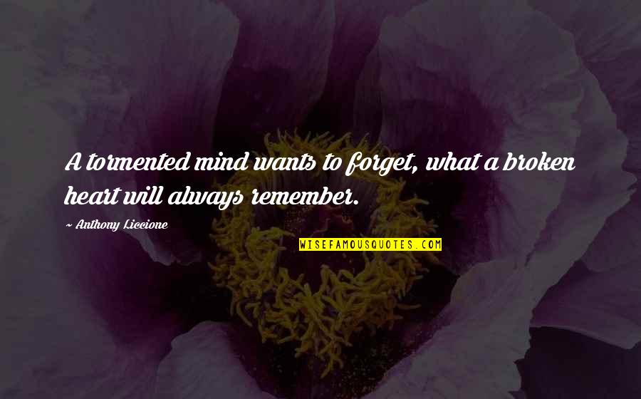 Memories To Remember Quotes By Anthony Liccione: A tormented mind wants to forget, what a