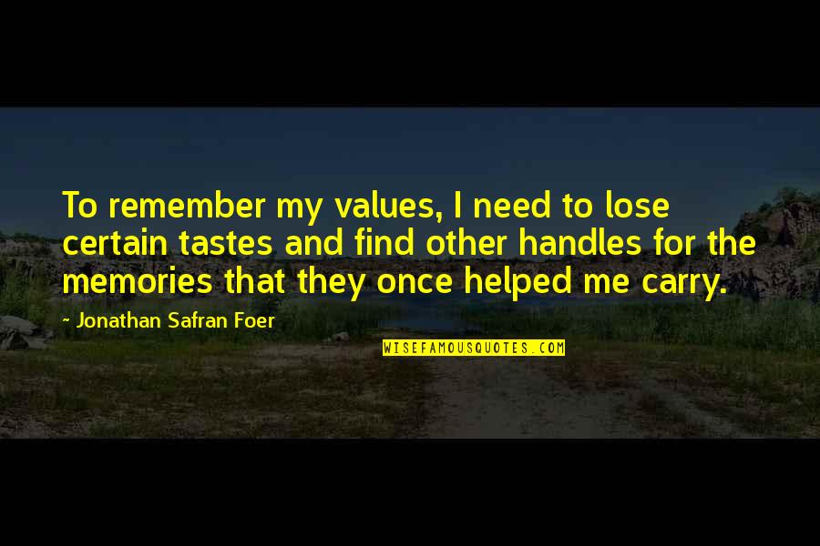 Memories To Remember Quotes By Jonathan Safran Foer: To remember my values, I need to lose