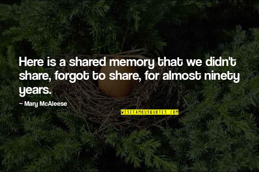 Memories To Share Quotes By Mary McAleese: Here is a shared memory that we didn't