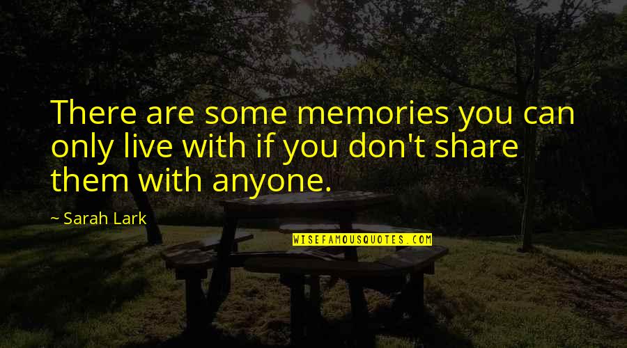 Memories To Share Quotes By Sarah Lark: There are some memories you can only live