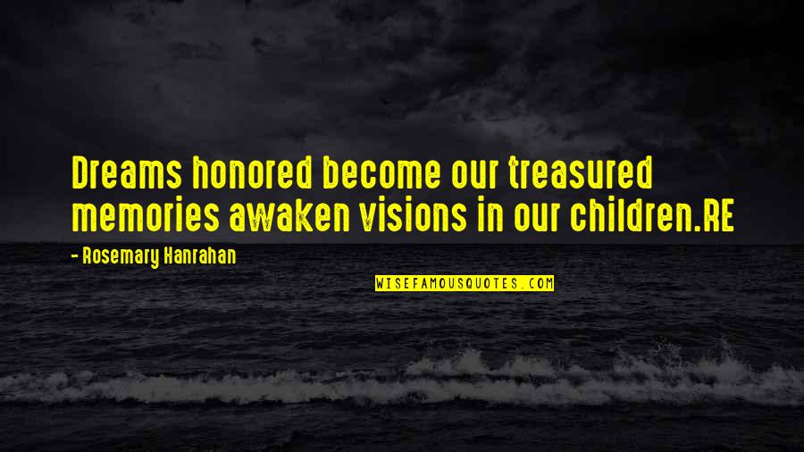Memories Treasured Quotes By Rosemary Hanrahan: Dreams honored become our treasured memories awaken visions