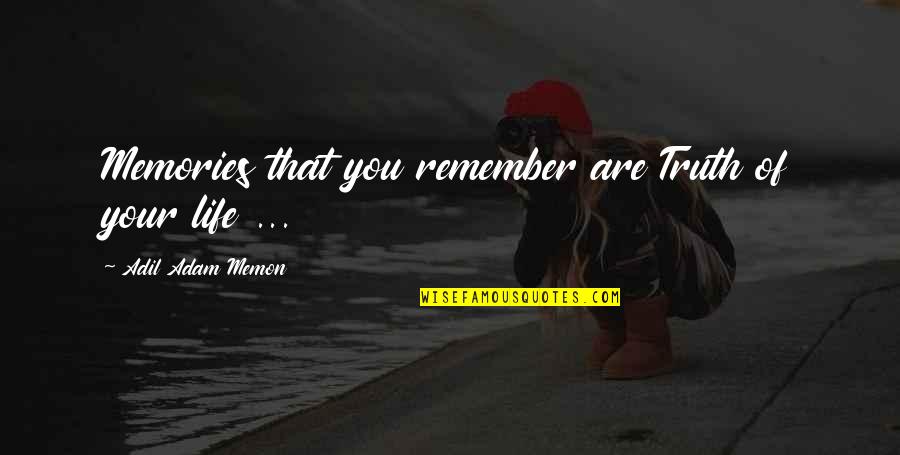 Memories Truth Quotes By Adil Adam Memon: Memories that you remember are Truth of your