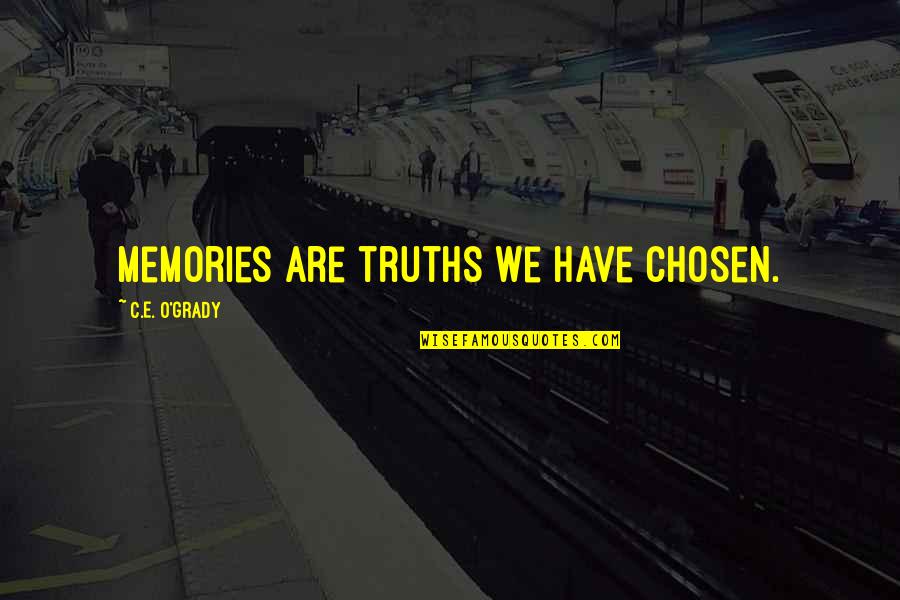 Memories Truth Quotes By C.E. O'Grady: Memories are truths we have chosen.