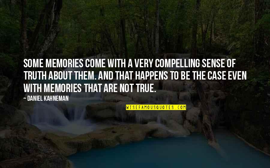 Memories Truth Quotes By Daniel Kahneman: Some memories come with a very compelling sense