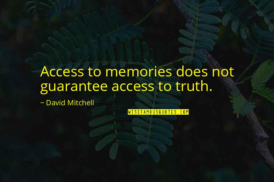 Memories Truth Quotes By David Mitchell: Access to memories does not guarantee access to