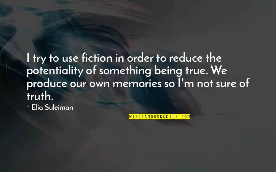 Memories Truth Quotes By Elia Suleiman: I try to use fiction in order to