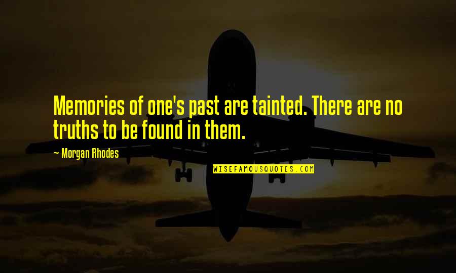 Memories Truth Quotes By Morgan Rhodes: Memories of one's past are tainted. There are