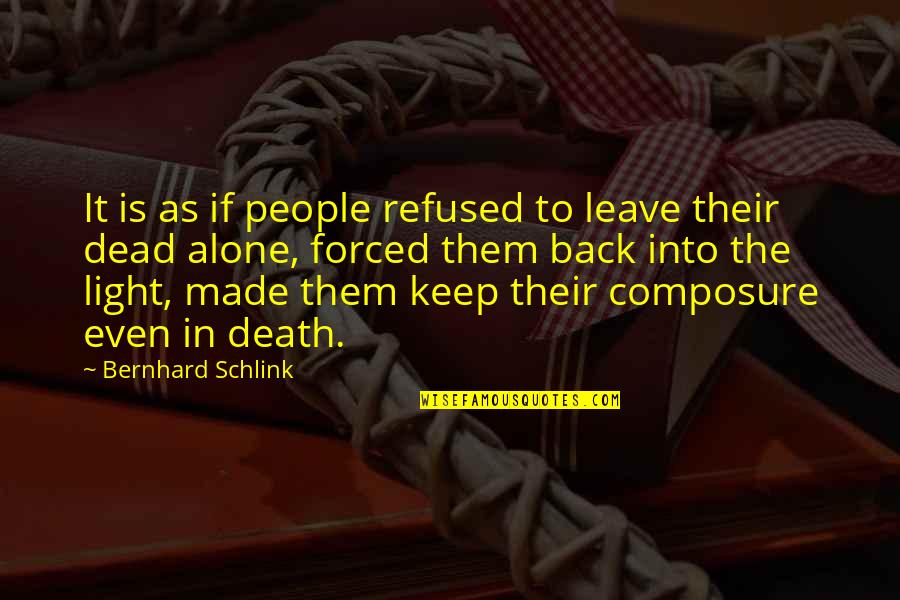 Memories Were Made Quotes By Bernhard Schlink: It is as if people refused to leave Memories Were Made Quotes By Bernhard Schlink: It is as if people refused to leave