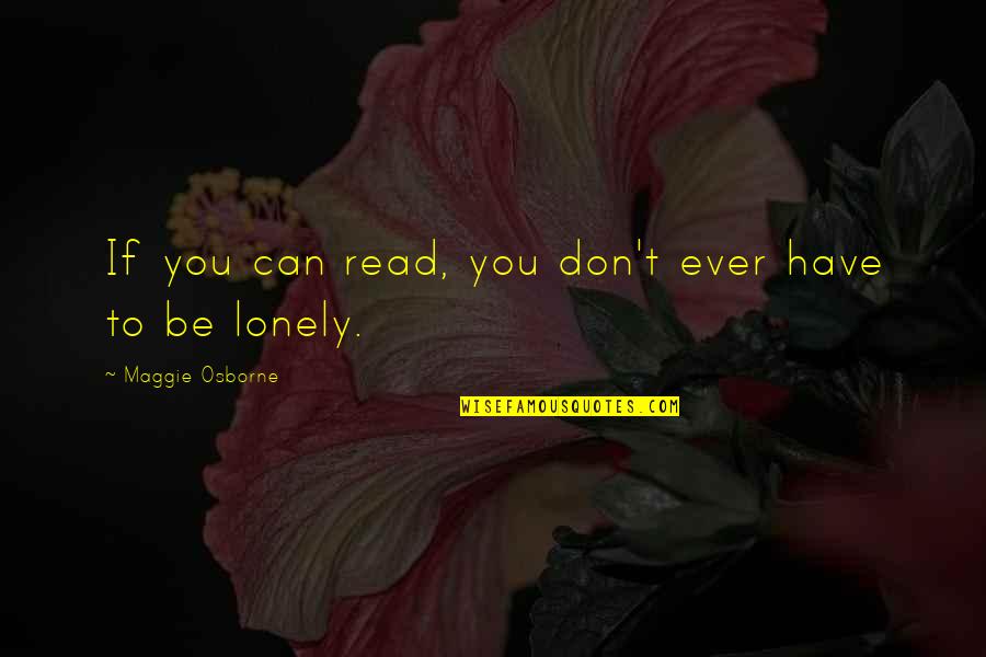 Memories Will Last Quotes By Maggie Osborne: If you can read, you don't ever have Memories Will Last Quotes By Maggie Osborne: If you can read, you don't ever have