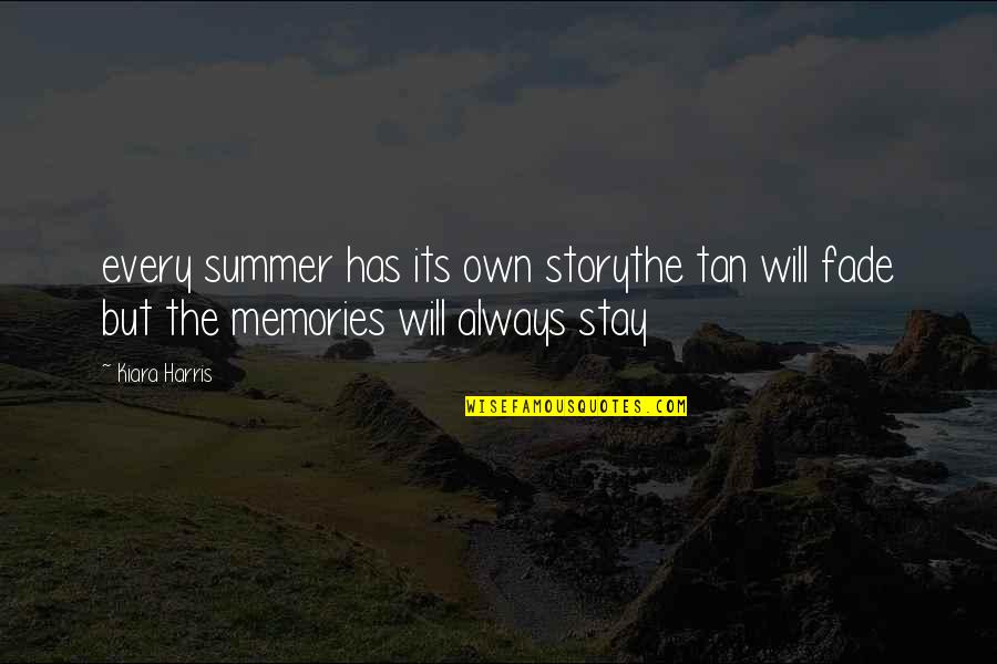 Memories Will Stay Quotes By Kiara Harris: every summer has its own storythe tan will