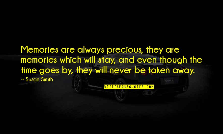 Memories Will Stay Quotes By Susan Smith: Memories are always precious, they are memories which