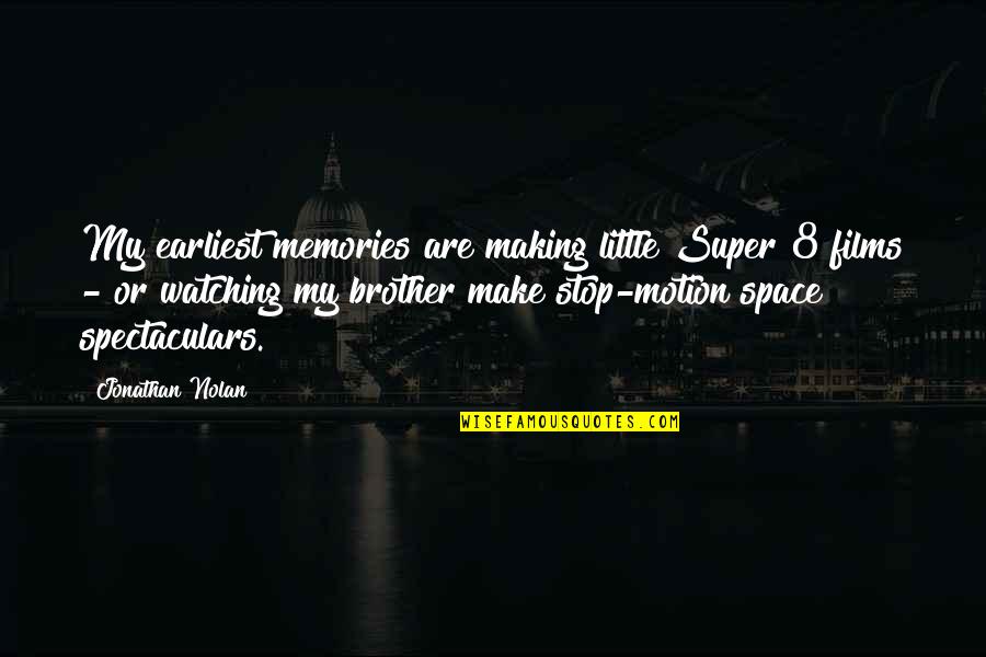 Memories With Brother Quotes By Jonathan Nolan: My earliest memories are making little Super 8 Memories With Brother Quotes By Jonathan Nolan: My earliest memories are making little Super 8