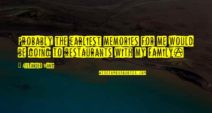 Memories With Family Quotes By Alexander Wang: Probably the earliest memories for me would be Memories With Family Quotes By Alexander Wang: Probably the earliest memories for me would be