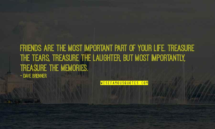 Memories With Friends Quotes By Dave Brenner: Friends are the most important part of your