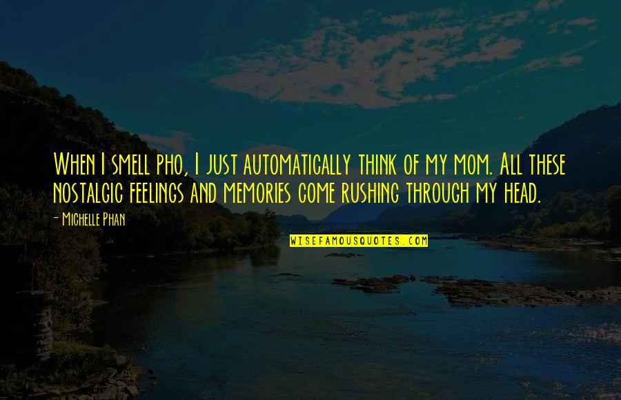 Memories With Mom Quotes By Michelle Phan: When I smell pho, I just automatically think