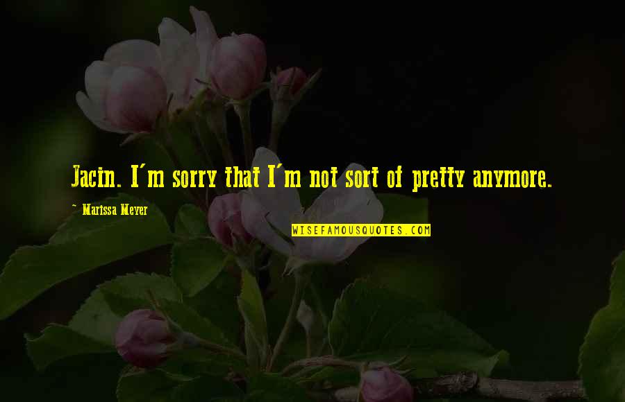 Memories With Someone You Love Quotes By Marissa Meyer: Jacin. I'm sorry that I'm not sort of Memories With Someone You Love Quotes By Marissa Meyer: Jacin. I'm sorry that I'm not sort of