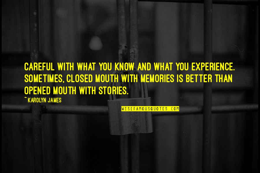 Memories With You Quotes By Karolyn James: Careful with what you know and what you Memories With You Quotes By Karolyn James: Careful with what you know and what you