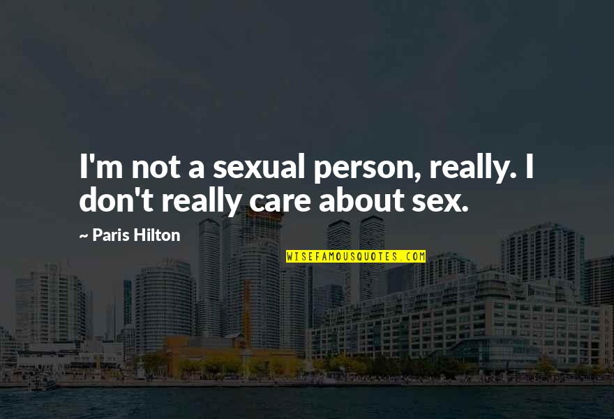 Memories You Will Never Forget Quotes By Paris Hilton: I'm not a sexual person, really. I don't