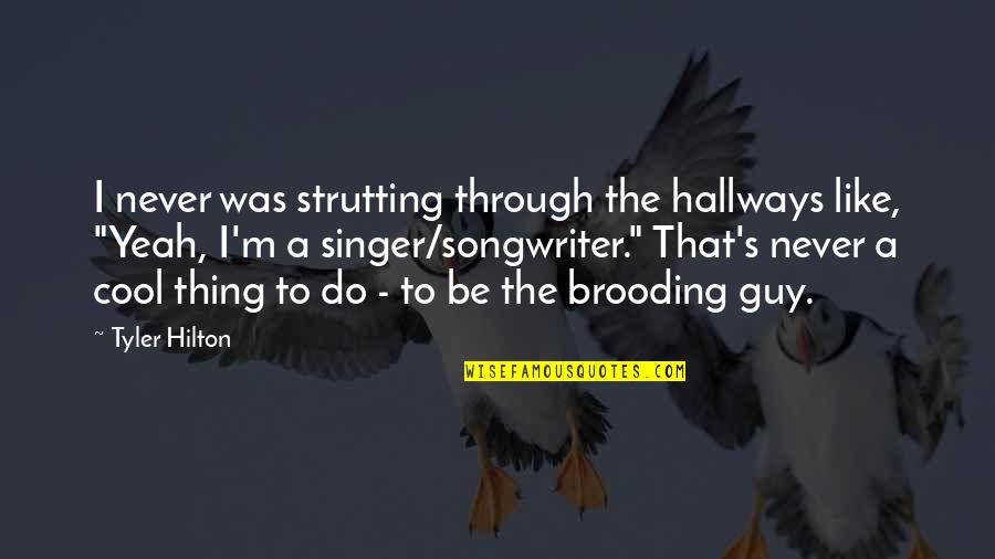 Memories You Will Never Forget Quotes By Tyler Hilton: I never was strutting through the hallways like, Memories You Will Never Forget Quotes By Tyler Hilton: I never was strutting through the hallways like,