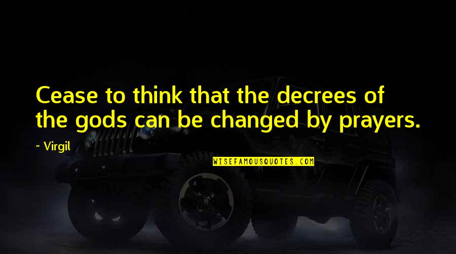 Memories You Will Never Forget Quotes By Virgil: Cease to think that the decrees of the