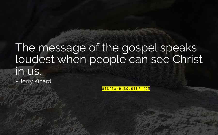 Memorised Quotes By Jerry Kinard: The message of the gospel speaks loudest when