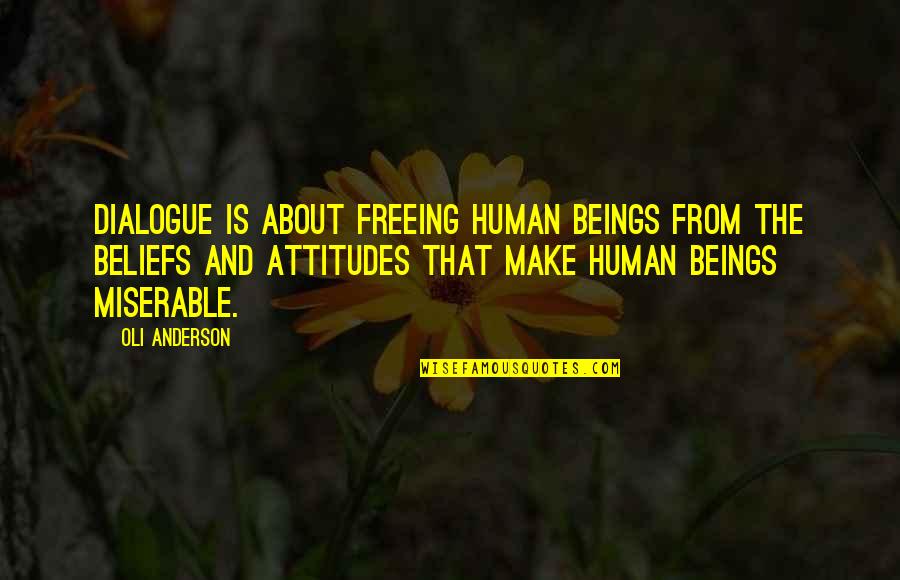 Memorised Quotes By Oli Anderson: Dialogue is about freeing human beings from the