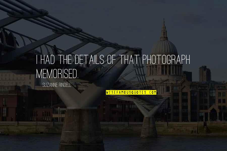 Memorised Quotes By Suzanne Rindell: I had the details of that photograph memorised.