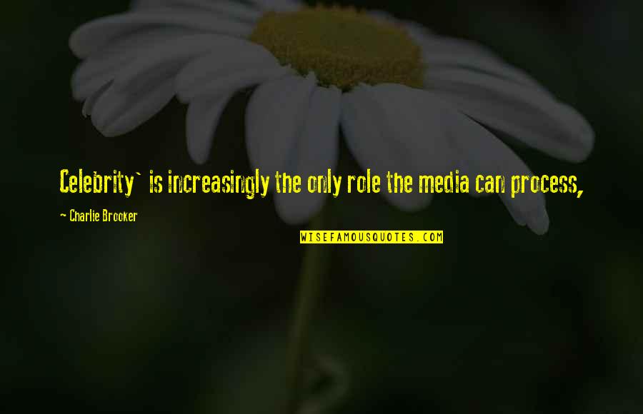 Memorizar Definicion Quotes By Charlie Brooker: Celebrity' is increasingly the only role the media Memorizar Definicion Quotes By Charlie Brooker: Celebrity' is increasingly the only role the media