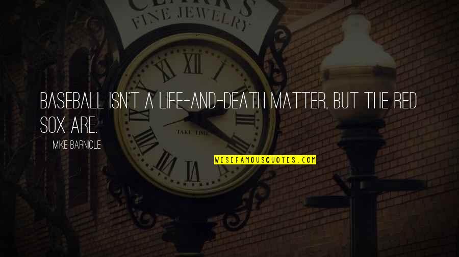 Memorizar La Quotes By Mike Barnicle: Baseball isn't a life-and-death matter, but the Red Memorizar La Quotes By Mike Barnicle: Baseball isn't a life-and-death matter, but the Red