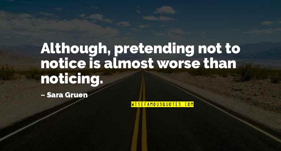 Memorizar Las Escrituras Quotes By Sara Gruen: Although, pretending not to notice is almost worse