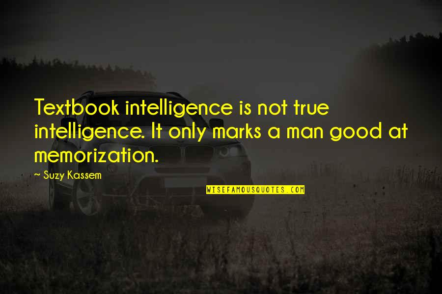 Memorization Quotes By Suzy Kassem: Textbook intelligence is not true intelligence. It only