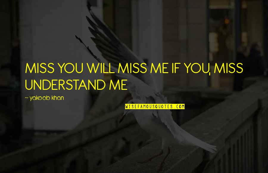 Memorization Quotes By Yakoob Khan: MISS YOU WILL MISS ME IF YOU, MISS
