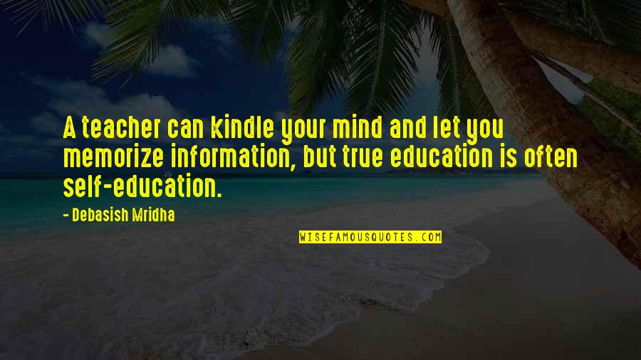 Memorize Education Quotes By Debasish Mridha: A teacher can kindle your mind and let Memorize Education Quotes By Debasish Mridha: A teacher can kindle your mind and let