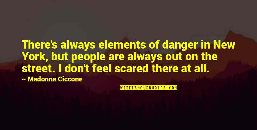 Memorizers Inca Quotes By Madonna Ciccone: There's always elements of danger in New York,