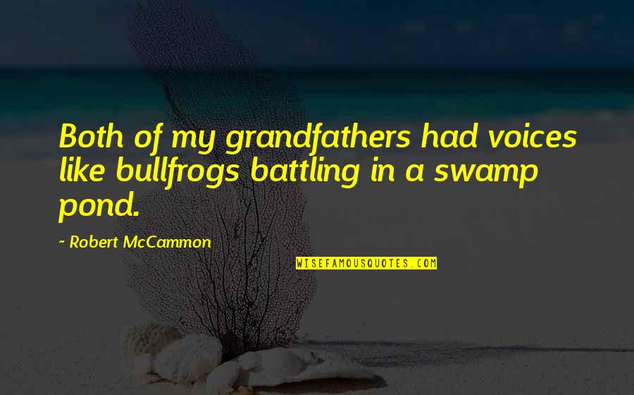 Memorizin Quotes By Robert McCammon: Both of my grandfathers had voices like bullfrogs