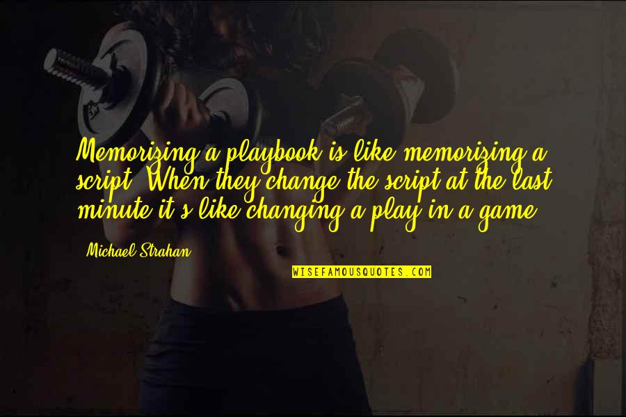 Memorizing A Script Quotes By Michael Strahan: Memorizing a playbook is like memorizing a script. Memorizing A Script Quotes By Michael Strahan: Memorizing a playbook is like memorizing a script.