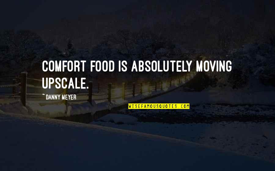 Memorizing Scripture Quotes By Danny Meyer: Comfort food is absolutely moving upscale. Memorizing Scripture Quotes By Danny Meyer: Comfort food is absolutely moving upscale.