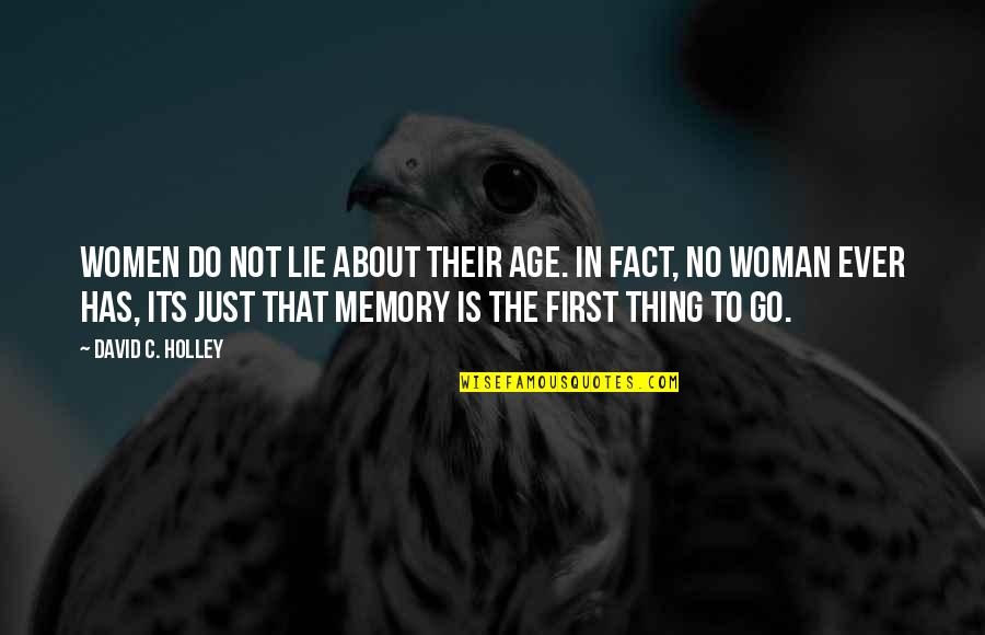 Memory And Age Quotes By David C. Holley: Women do not lie about their age. In