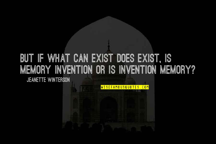 Memory And Art Quotes By Jeanette Winterson: But if what can exist does exist, is