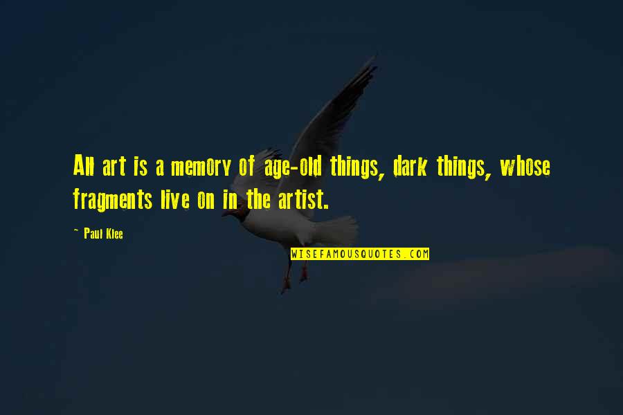 Memory And Art Quotes By Paul Klee: All art is a memory of age-old things,