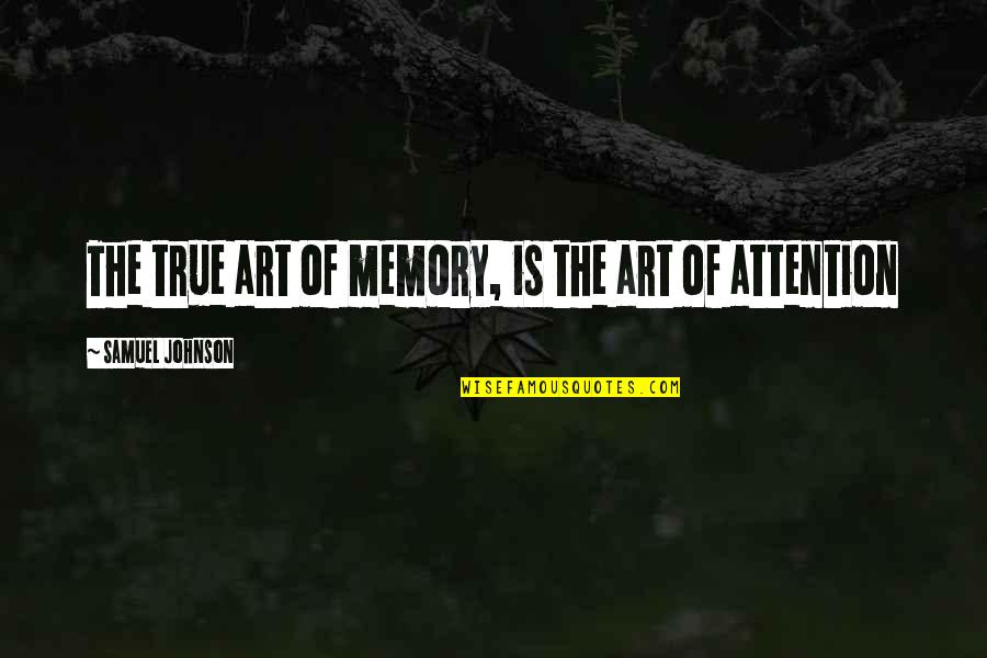 Memory And Art Quotes By Samuel Johnson: The true art of memory, is the art
