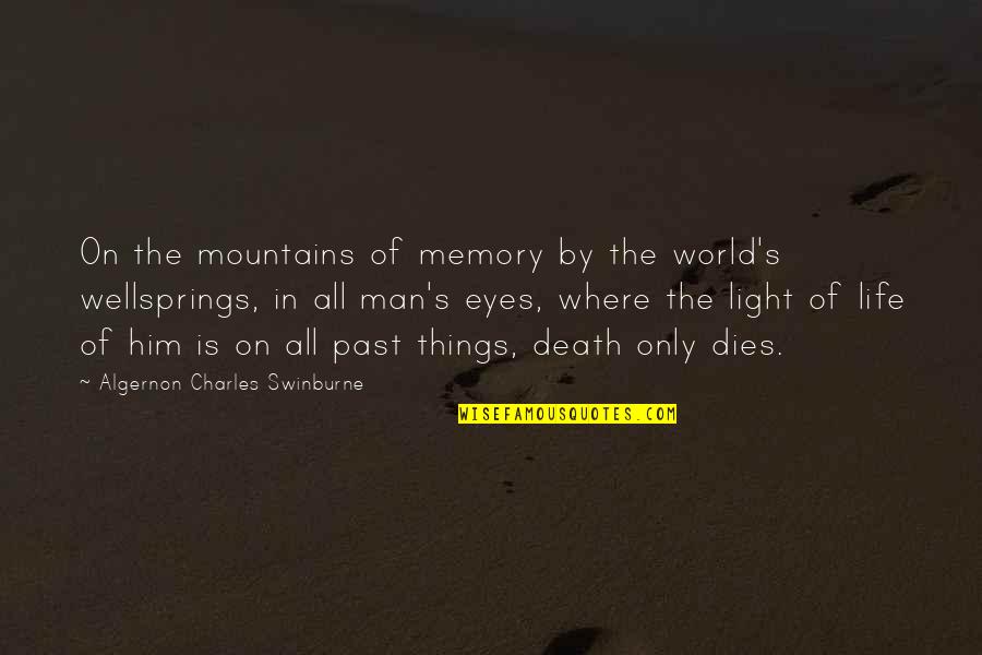 Memory And Death Quotes By Algernon Charles Swinburne: On the mountains of memory by the world's